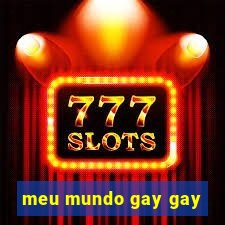 meu mundo gay gay